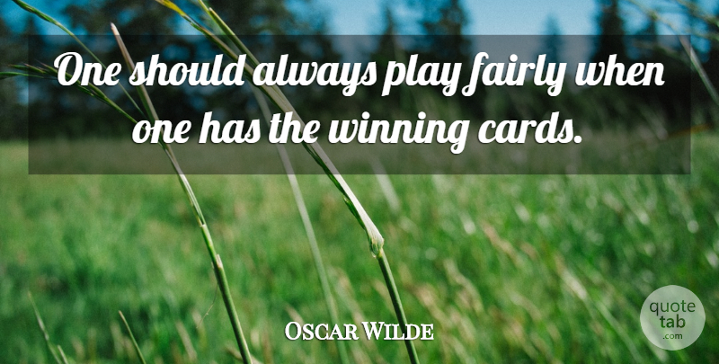 Oscar Wilde Quote About Inspirational, Funny, Life: One Should Always Play Fairly...