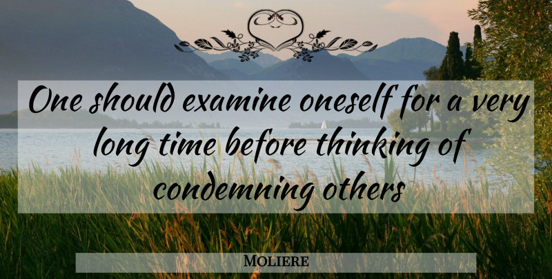 Moliere Quote About Condemning, Examine, Human Nature, Oneself, Others: One Should Examine Oneself For...
