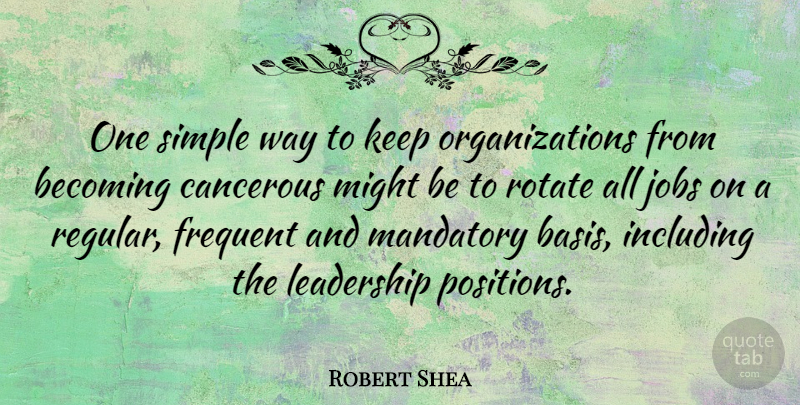 Robert Shea Quote About American Author, Becoming, Frequent, Including, Leadership: One Simple Way To Keep...