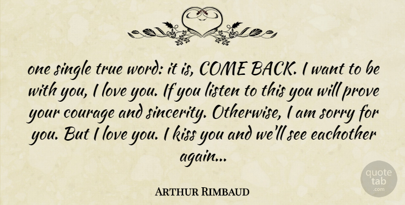 Arthur Rimbaud Quote About Courage, Kiss, Listen, Love, Prove: One Single True Word It...