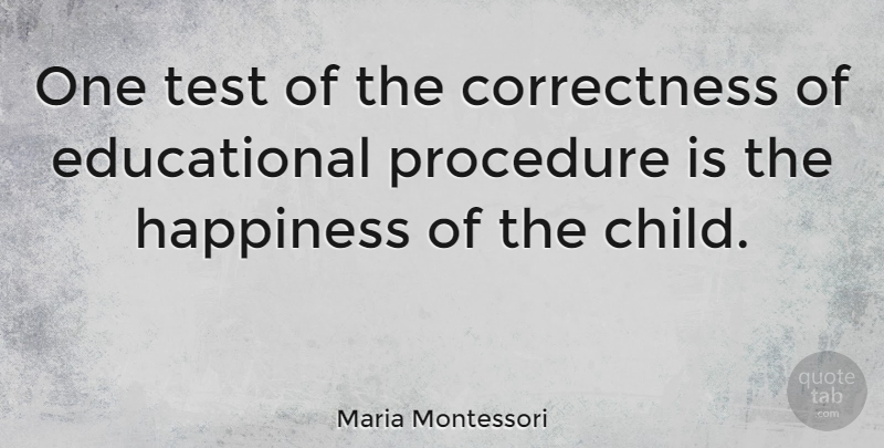 Maria Montessori Quote About Education, Children, Tests: One Test Of The Correctness...