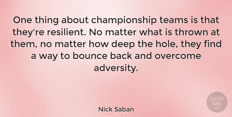 Nick Saban Quote About Team, Adversity, Matter: One Thing About Championship Teams...