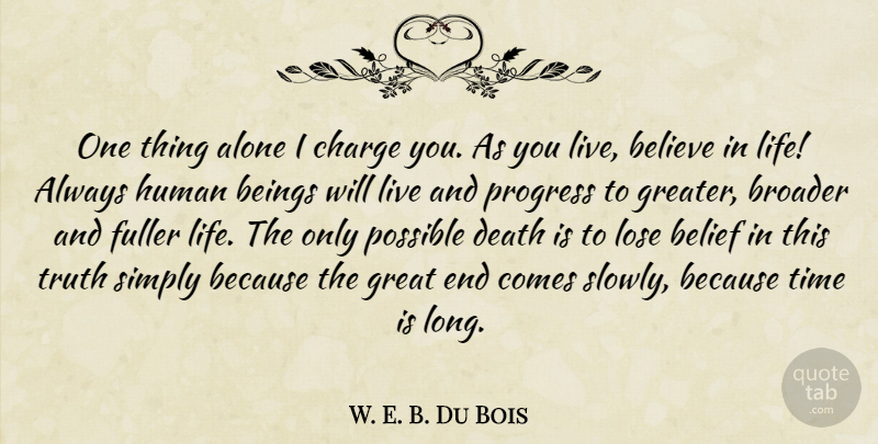 W. E. B. Du Bois Quote About Life, Believe, Long: One Thing Alone I Charge...