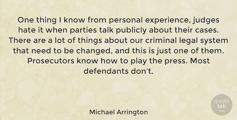 Michael Arrington Quote About Hate, Party, Play: One Thing I Know From...