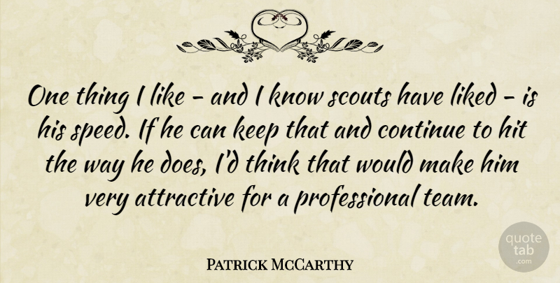 Patrick McCarthy Quote About Attractive, Continue, Hit, Liked, Scouts: One Thing I Like And...