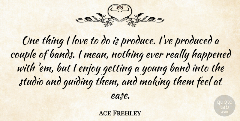 Ace Frehley Quote About Couple, Mean, Ems: One Thing I Love To...