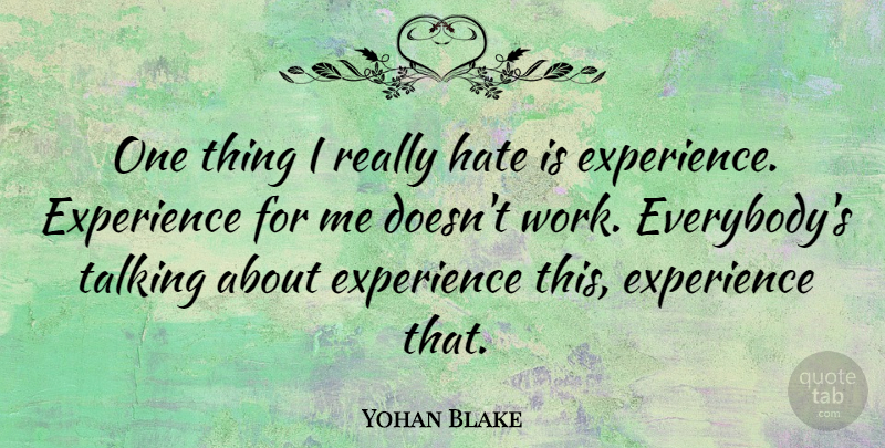 Yohan Blake Quote About Hate, Talking, One Thing: One Thing I Really Hate...