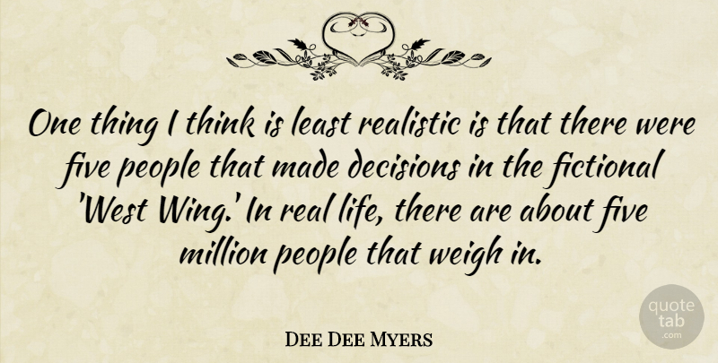 Dee Dee Myers Quote About Real, Thinking, Wings: One Thing I Think Is...