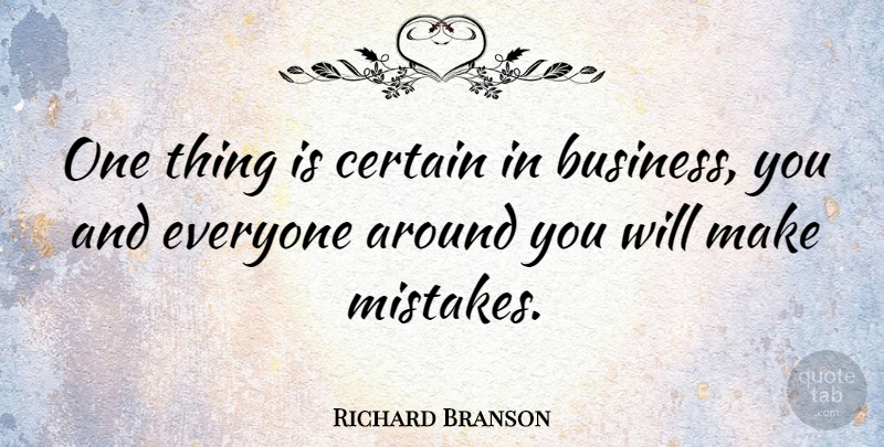 Richard Branson Quote About Business, Mistake, Certain: One Thing Is Certain In...