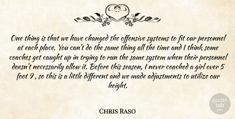 Chris Raso Quote About Allow, Caught, Changed, Coached, Coaches: One Thing Is That We...