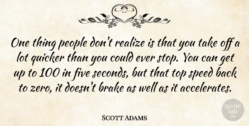 Scott Adams Quote About Five, People, Quicker, Realize, Speed: One Thing People Dont Realize...