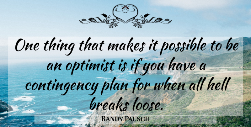 Randy Pausch Quote About Worst Case Scenario, Risk, Management: One Thing That Makes It...