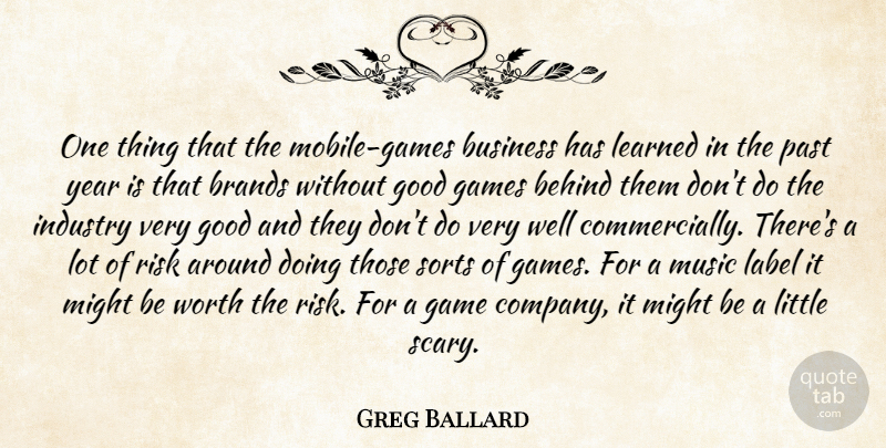 Greg Ballard Quote About Behind, Brands, Business, Games, Good: One Thing That The Mobile...