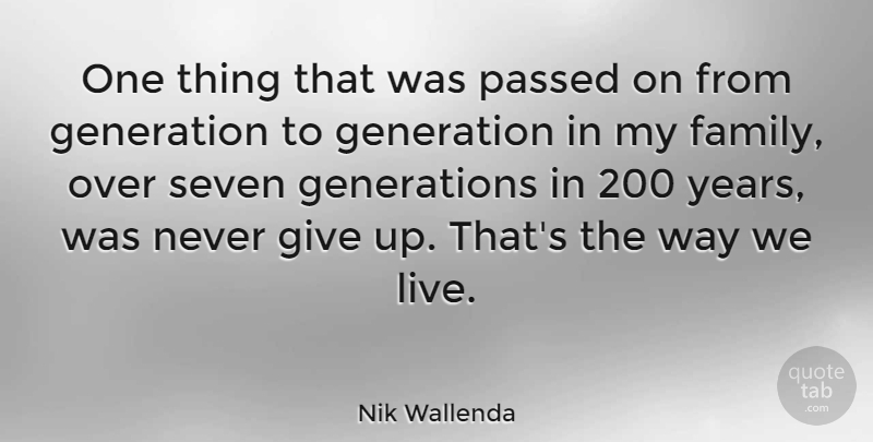 Nik Wallenda Quote About Family, Giving Up, Years: One Thing That Was Passed...