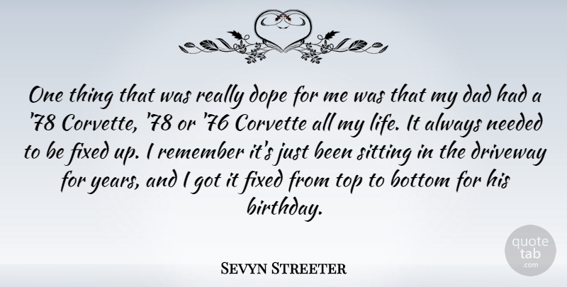 Sevyn Streeter Quote About Birthday, Bottom, Dad, Dope, Driveway: One Thing That Was Really...
