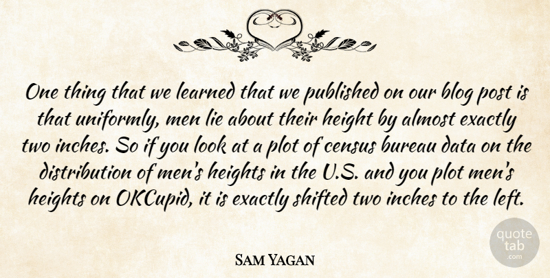 Sam Yagan Quote About Almost, Blog, Bureau, Census, Exactly: One Thing That We Learned...