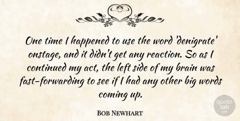 Bob Newhart Quote About Coming, Continued, Happened, Left, Side: One Time I Happened To...