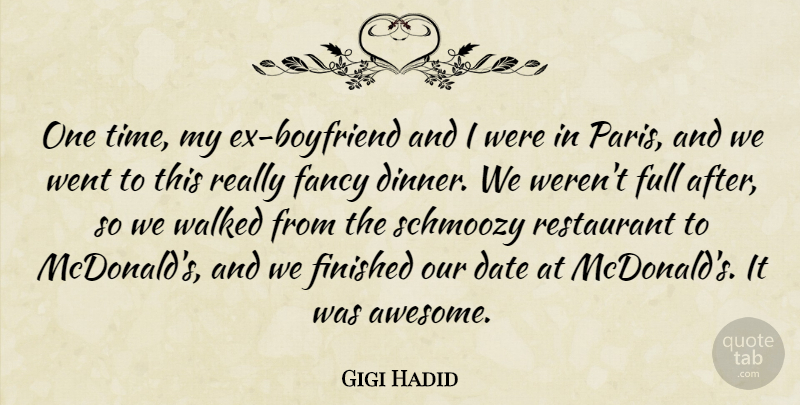 Gigi Hadid Quote About Date, Fancy, Finished, Full, Restaurant: One Time My Ex Boyfriend...