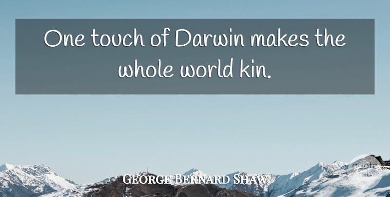 George Bernard Shaw Quote About Darwin, Touch: One Touch Of Darwin Makes...