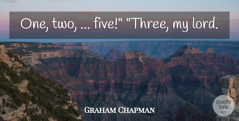 Graham Chapman Quote About Two, Three, Lord: One Two Five Three My...