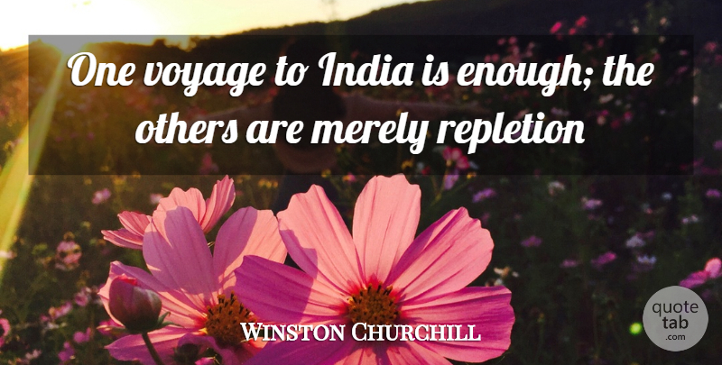 Winston Churchill Quote About India, Merely, Others, Voyage: One Voyage To India Is...