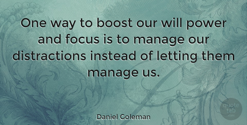 Daniel Goleman Quote About Focus, Way, Distraction: One Way To Boost Our...