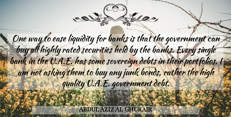 Abdul Aziz Al Ghurair Quote About Asking, Banks, Buy, Debts, Ease: One Way To Ease Liquidity...