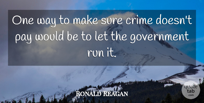 Ronald Reagan Quote About Funny, Running, Government: One Way To Make Sure...