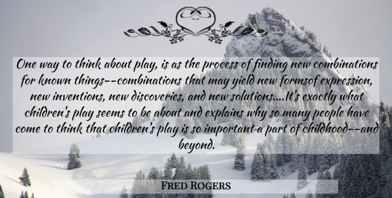 Fred Rogers Quote About Children, Thinking, Discovery: One Way To Think About...