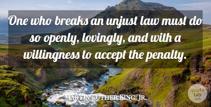 Martin Luther King, Jr. Quote About Love, Law, Unjust: One Who Breaks An Unjust...