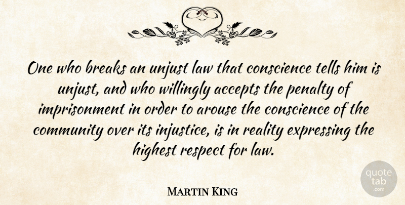 Martin King Quote About Accepts, American Leader, Arouse, Breaks, Community: One Who Breaks An Unjust...