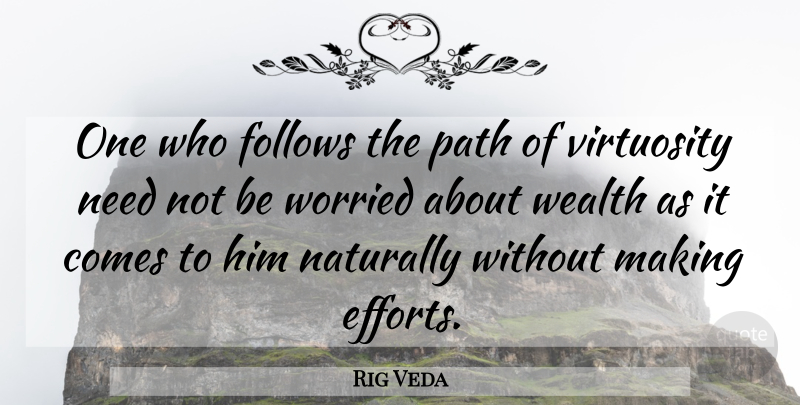 Rig Veda Quote About Follows, Naturally, Path, Wealth, Worried: One Who Follows The Path...