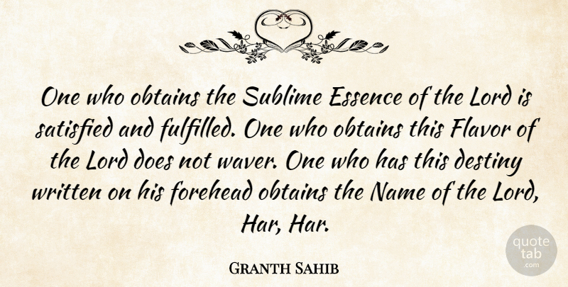 Granth Sahib Quote About Destiny, Essence, Flavor, Forehead, Lord: One Who Obtains The Sublime...