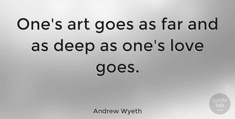 Andrew Wyeth Quote About American Artist, Art, Far, Goes, Love: Ones Art Goes As Far...