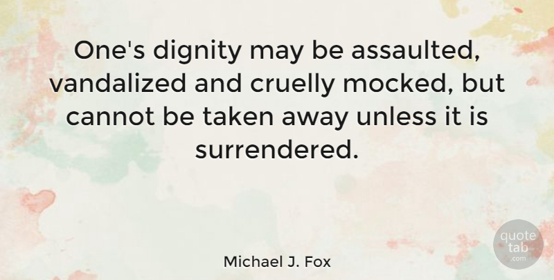 Michael J. Fox Quote About Life, Motivational, Success: Ones Dignity May Be Assaulted...