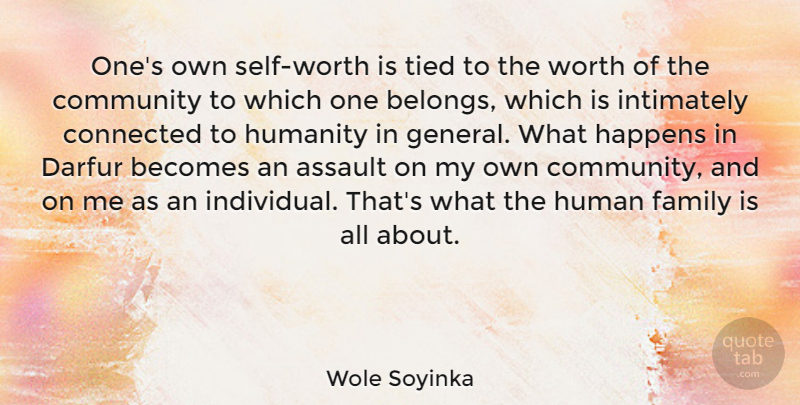 Wole Soyinka Quote About Assault, Becomes, Community, Connected, Darfur: Ones Own Self Worth Is...
