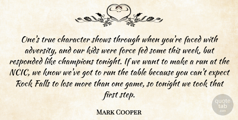 Mark Cooper Quote About Adversity, Champions, Character, Expect, Faced: Ones True Character Shows Through...