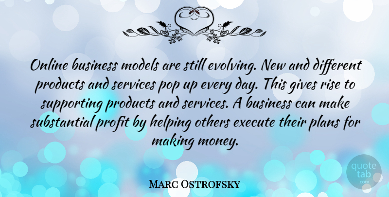 Marc Ostrofsky Quote About Helping Others, Giving, Different: Online Business Models Are Still...