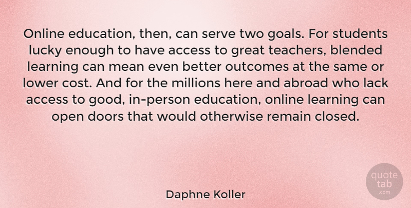 Daphne Koller Quote About Teacher, Mean, Online Learning: Online Education Then Can Serve...