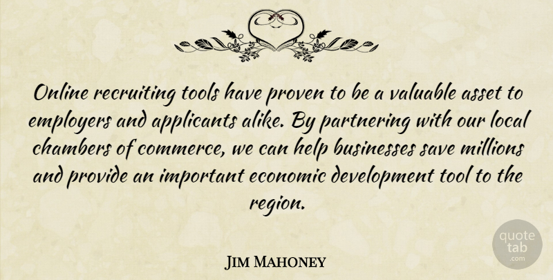 Jim Mahoney Quote About Asset, Businesses, Chambers, Economic, Employers: Online Recruiting Tools Have Proven...