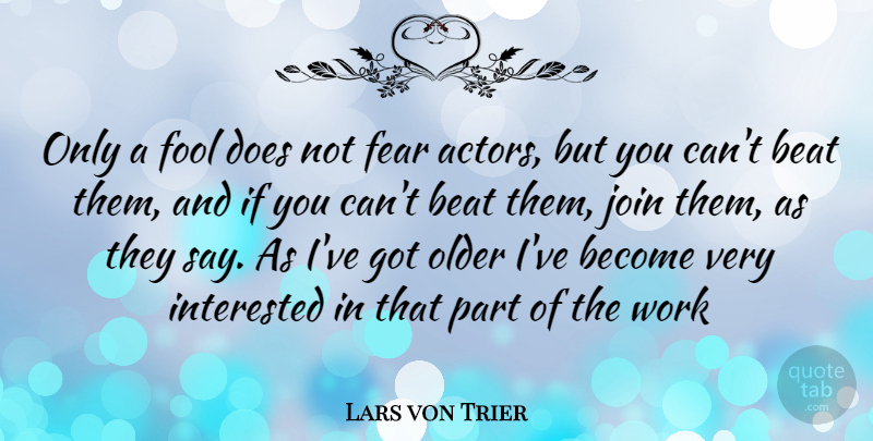 Lars von Trier Quote About Actors, Fool, Doe: Only A Fool Does Not...