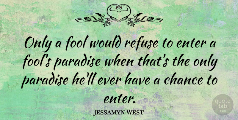 Jessamyn West Quote About Paradise, Fool, Chance: Only A Fool Would Refuse...