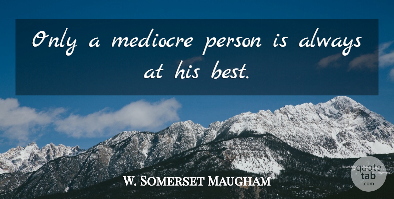 W. Somerset Maugham Quote About Inspirational, Life, Failure: Only A Mediocre Person Is...