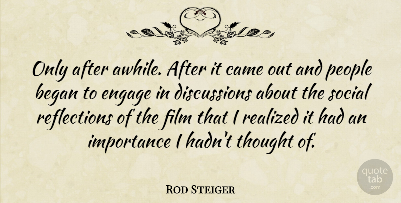 Rod Steiger Quote About Reflection, People, Injustice: Only After Awhile After It...