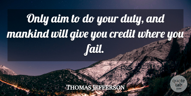 Thomas Jefferson Quote About Failure, Government, Giving: Only Aim To Do Your...