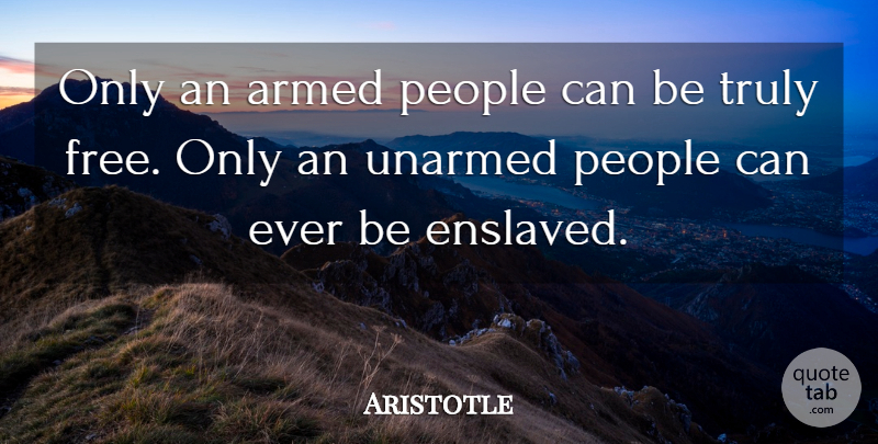 Aristotle Quote About People, Patriot, Unarmed: Only An Armed People Can...