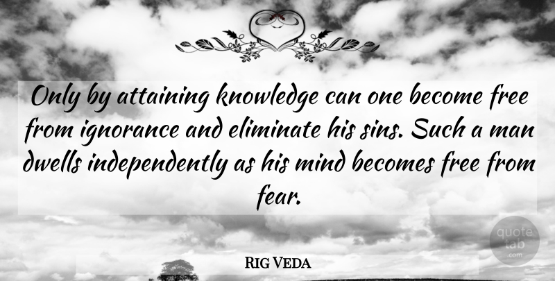 Rig Veda Quote About Becomes, Dwells, Eliminate, Free, Ignorance: Only By Attaining Knowledge Can...