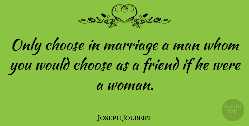 Joseph Joubert Quote About Marriage, Wedding Anniversary, Men: Only Choose In Marriage A...