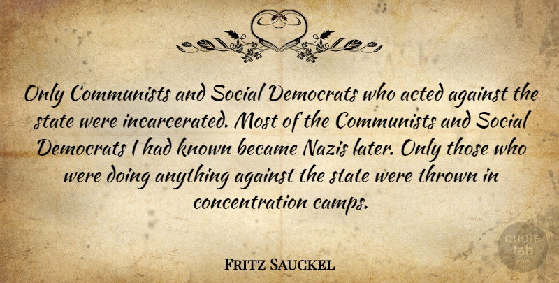 Fritz Sauckel Quote About Communist, Nazi, Social: Only Communists And Social Democrats...