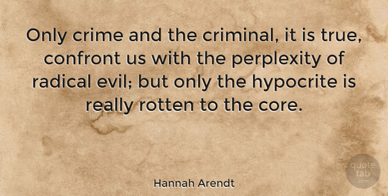 Hannah Arendt Quote About Hypocrite, Evil, Hypocrisy: Only Crime And The Criminal...